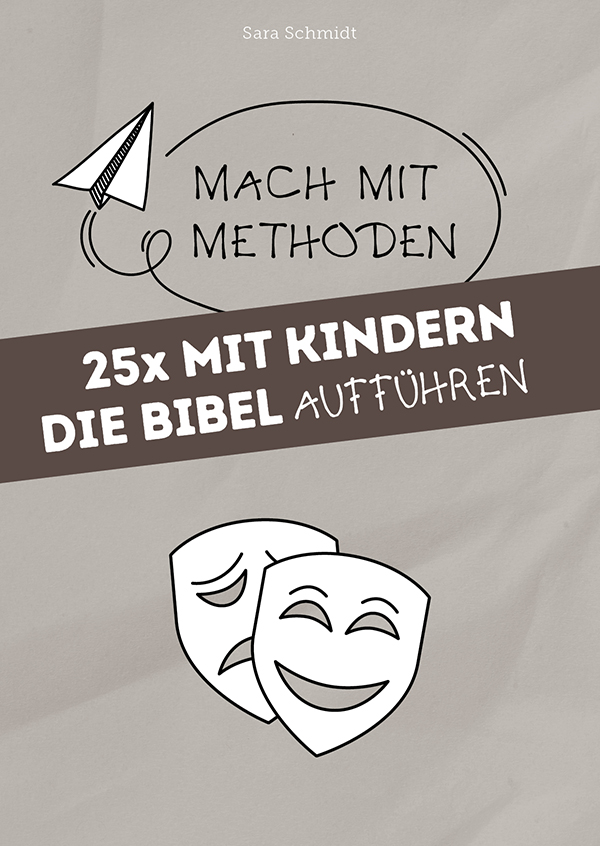 25x mit Kindern die Bibel aufführen (Mach mit-Methoden)
